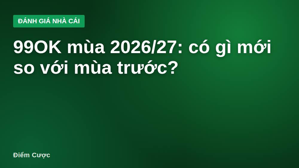 99OK mùa 2026/27: có gì mới so với mùa trước?
